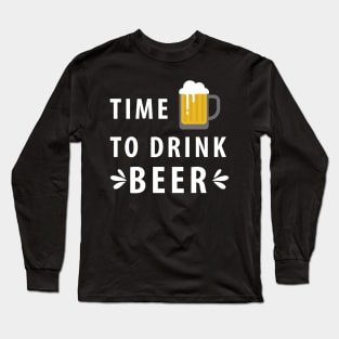 Time To Drink Beer Long Sleeve T-Shirt